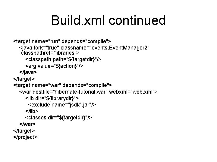 Build. xml continued <target name="run" depends="compile"> <java fork="true" classname="events. Event. Manager 2" classpathref="libraries"> <classpath="${targetdir}"/>