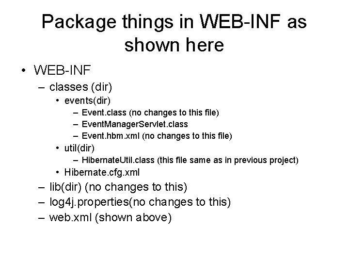 Package things in WEB-INF as shown here • WEB-INF – classes (dir) • events(dir)