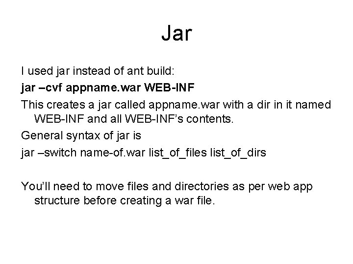 Jar I used jar instead of ant build: jar –cvf appname. war WEB-INF This