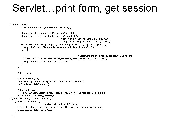 Servlet…print form, get session // Handle actions if ("store". equals(request. get. Parameter("action"))) { String