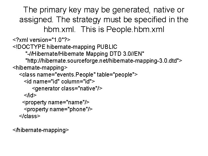 The primary key may be generated, native or assigned. The strategy must be specified