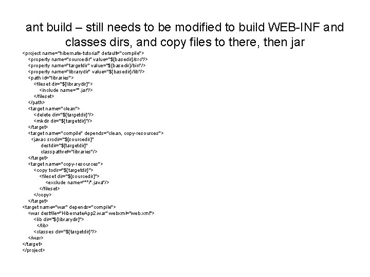 ant build – still needs to be modified to build WEB-INF and classes dirs,