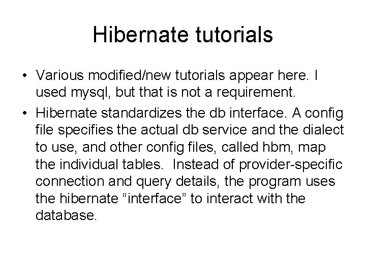 Hibernate tutorials • Various modified/new tutorials appear here. I used mysql, but that is