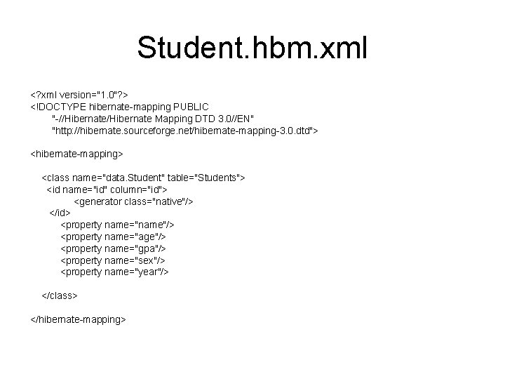 Student. hbm. xml <? xml version="1. 0"? > <!DOCTYPE hibernate-mapping PUBLIC "-//Hibernate Mapping DTD