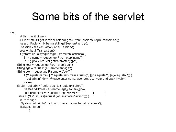 Some bits of the servlet try { // Begin unit of work // Hibernate.