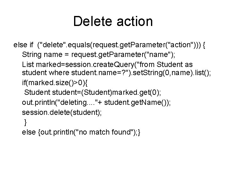 Delete action else if ("delete". equals(request. get. Parameter("action"))) { String name = request. get.