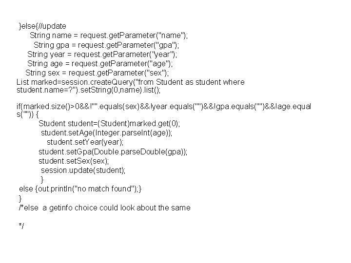  }else{//update String name = request. get. Parameter("name"); String gpa = request. get. Parameter("gpa");