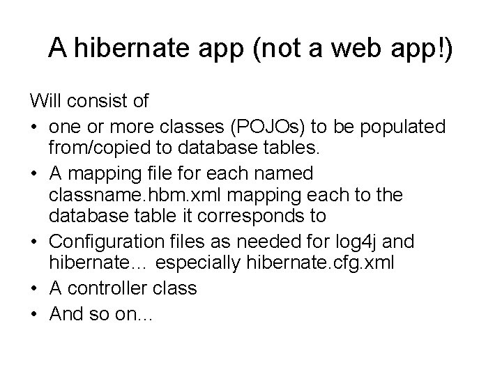 A hibernate app (not a web app!) Will consist of • one or more