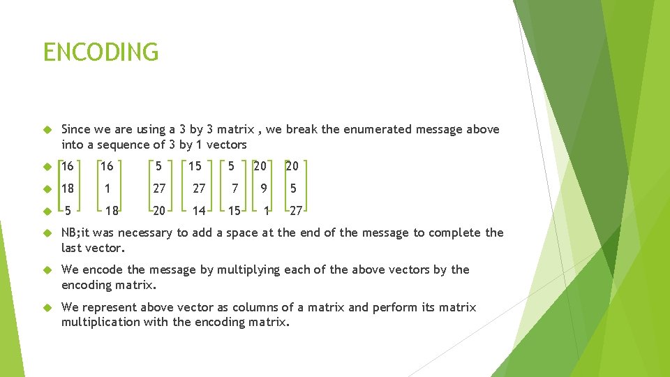 ENCODING Since we are using a 3 by 3 matrix , we break the
