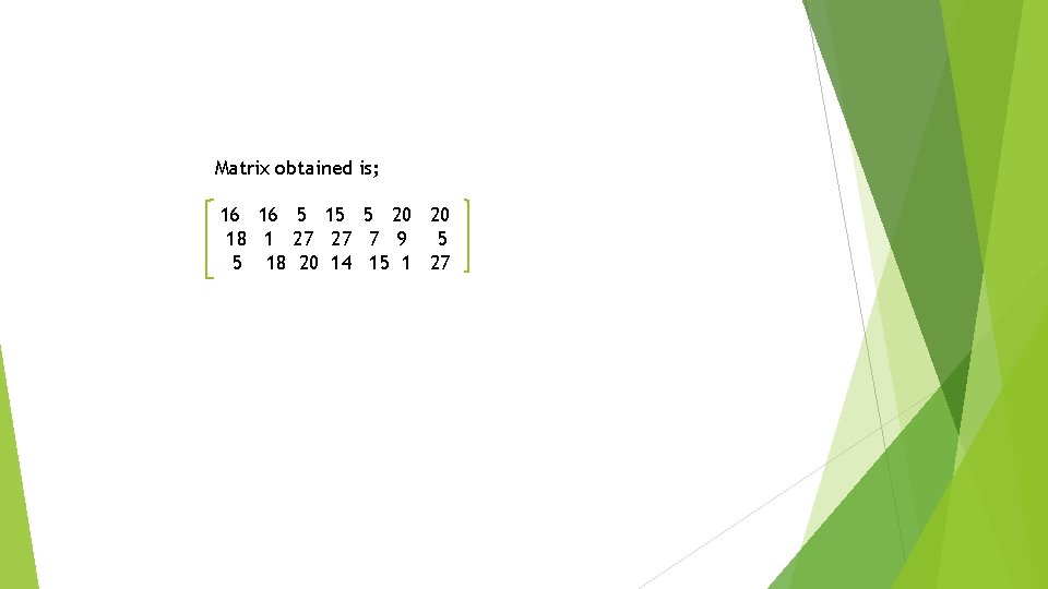 Matrix obtained is; 16 16 5 15 5 20 20 18 1 27 27