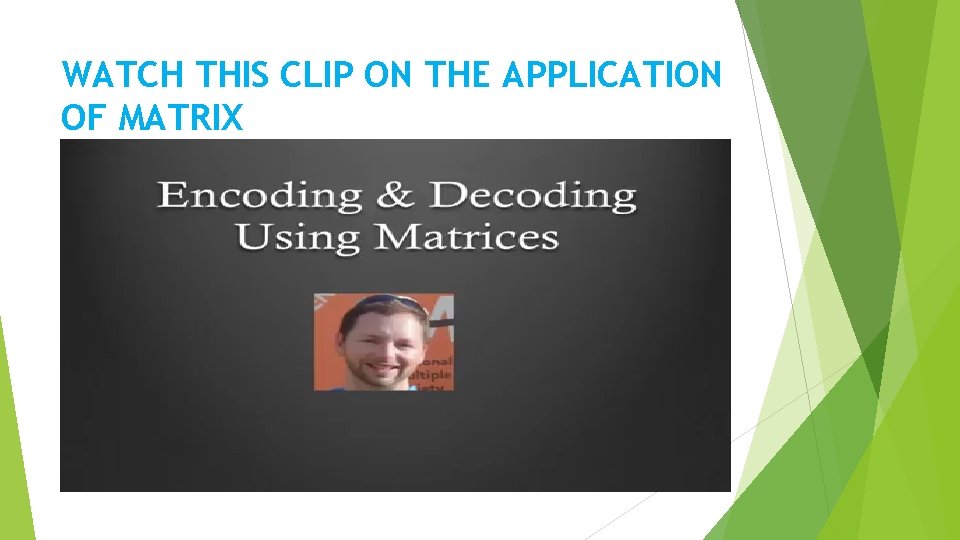 WATCH THIS CLIP ON THE APPLICATION OF MATRIX 