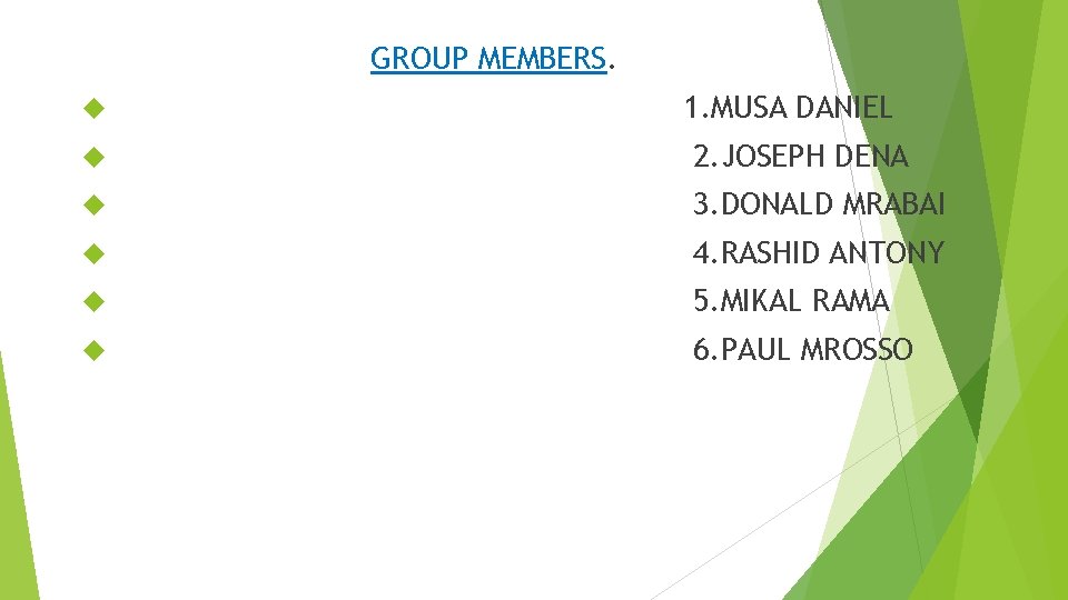 GROUP MEMBERS. 1. MUSA DANIEL 2. JOSEPH DENA 3. DONALD MRABAI 4. RASHID ANTONY