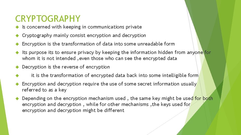 CRYPTOGRAPHY Is concerned with keeping in communications private Cryptography mainly consist encryption and decryption