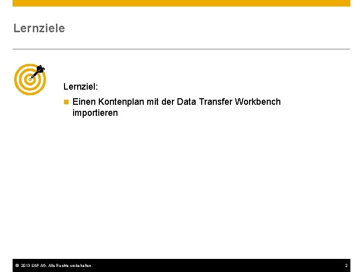 Lernziele Lernziel: n Einen Kontenplan mit der Data Transfer Workbench importieren © 2013 SAP