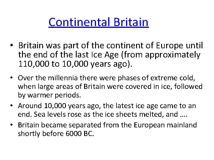 Continental Britain • Britain was part of the continent of Europe until the end