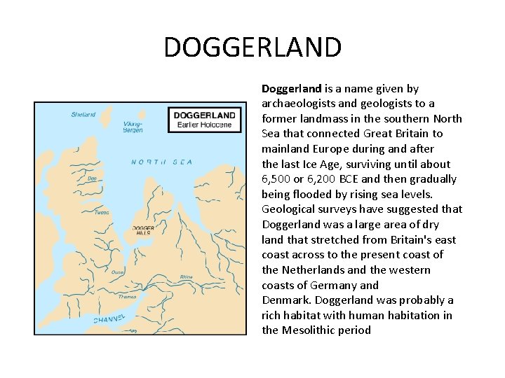 DOGGERLAND Doggerland is a name given by archaeologists and geologists to a former landmass
