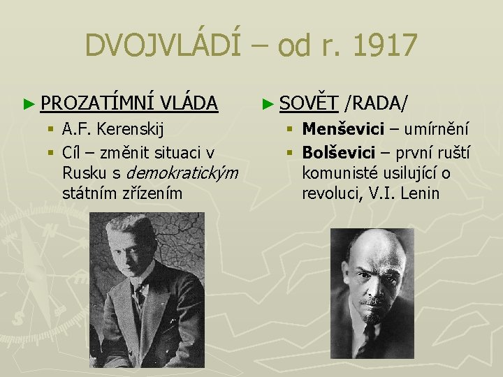 DVOJVLÁDÍ – od r. 1917 ► PROZATÍMNÍ VLÁDA § A. F. Kerenskij § Cíl