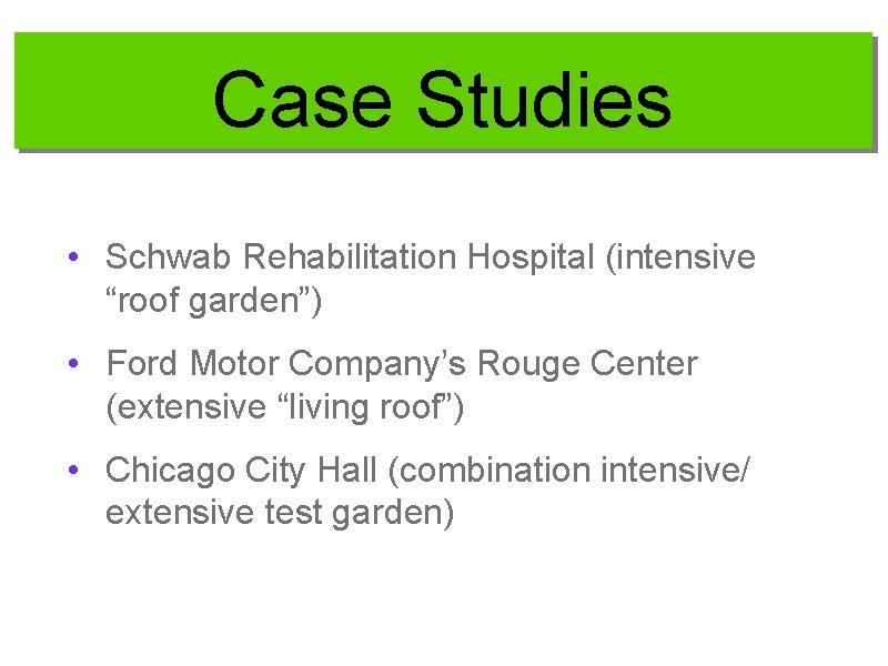 Case Studies • Schwab Rehabilitation Hospital (intensive “roof garden”) • Ford Motor Company’s Rouge