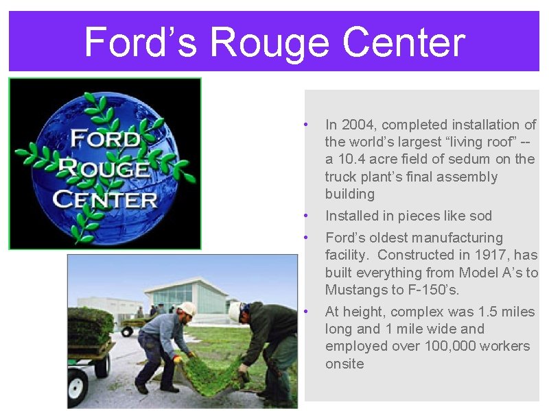 Ford’s Rouge Center • In 2004, completed installation of the world’s largest “living roof”