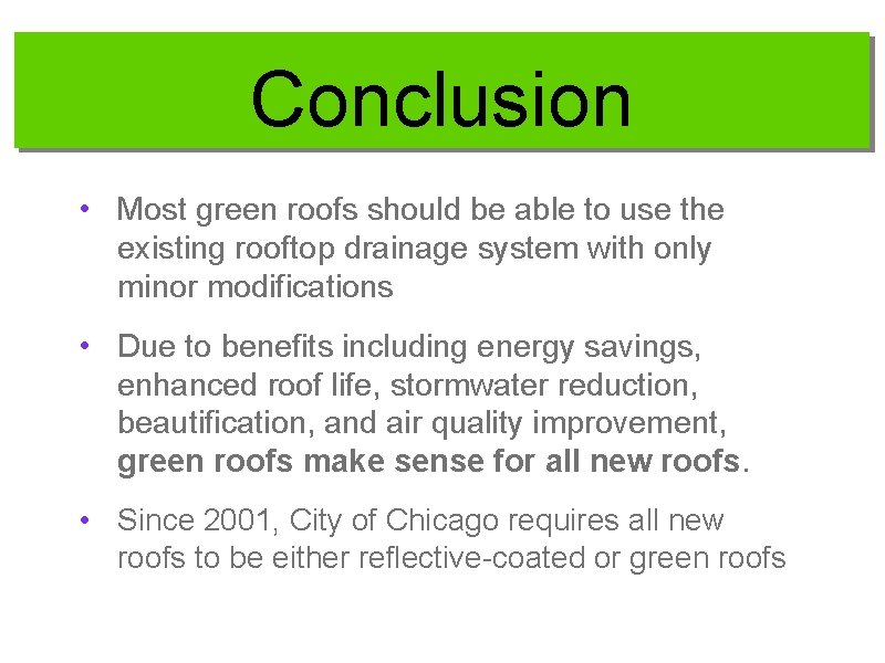 Conclusion • Most green roofs should be able to use the existing rooftop drainage