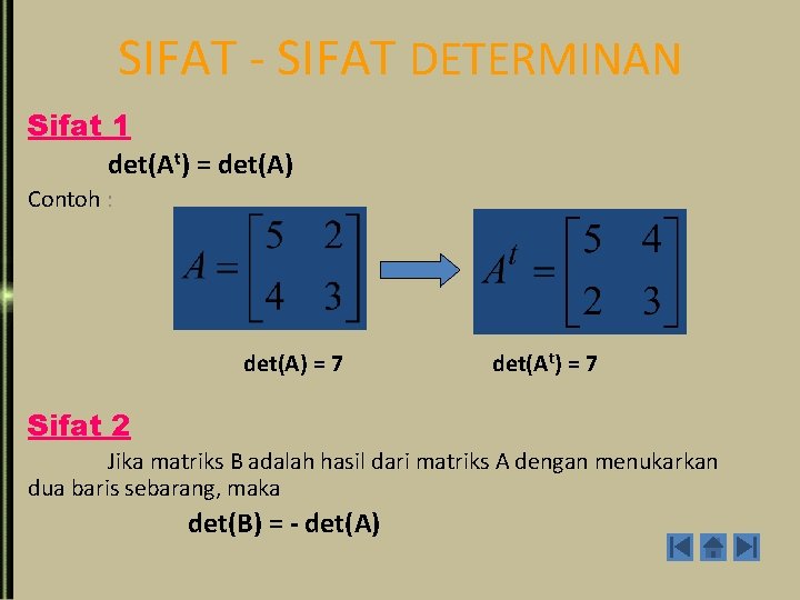 SIFAT - SIFAT DETERMINAN Sifat 1 det(At) = det(A) Contoh : det(A) = 7