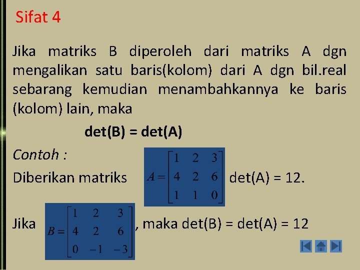 Sifat 4 Jika matriks B diperoleh dari matriks A dgn mengalikan satu baris(kolom) dari