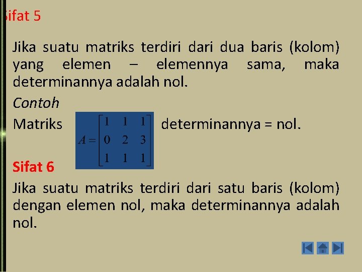 Sifat 5 Jika suatu matriks terdiri dari dua baris (kolom) yang elemen – elemennya