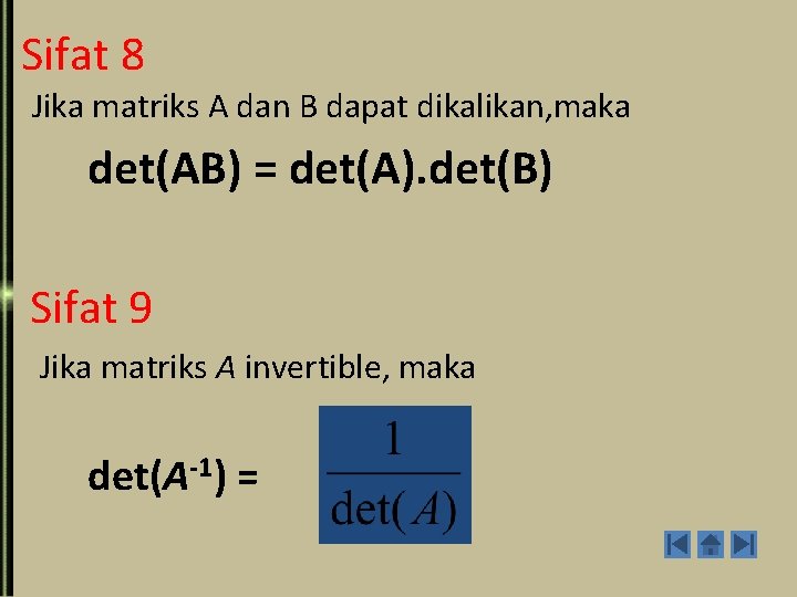 Sifat 8 Jika matriks A dan B dapat dikalikan, maka det(AB) = det(A). det(B)