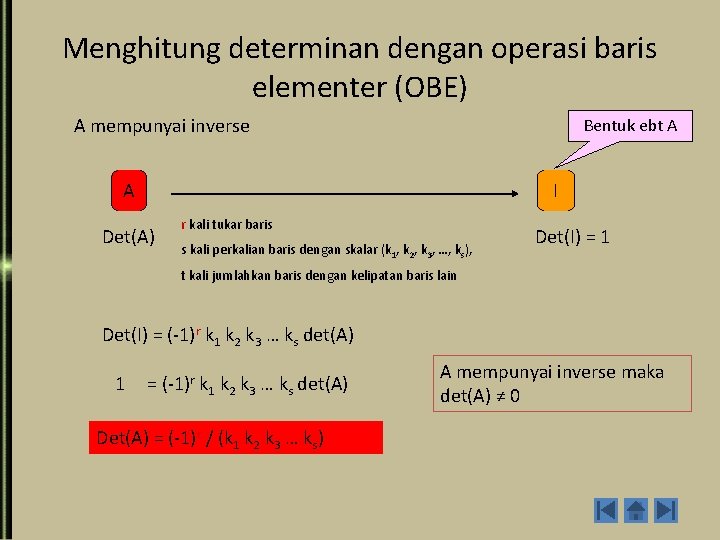 Menghitung determinan dengan operasi baris elementer (OBE) A mempunyai inverse Bentuk ebt A A