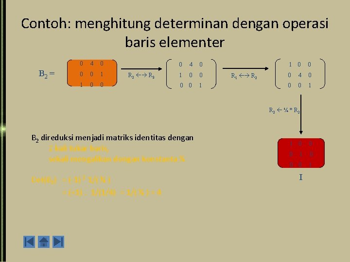 Contoh: menghitung determinan dengan operasi baris elementer B 2 = 0 4 0 0