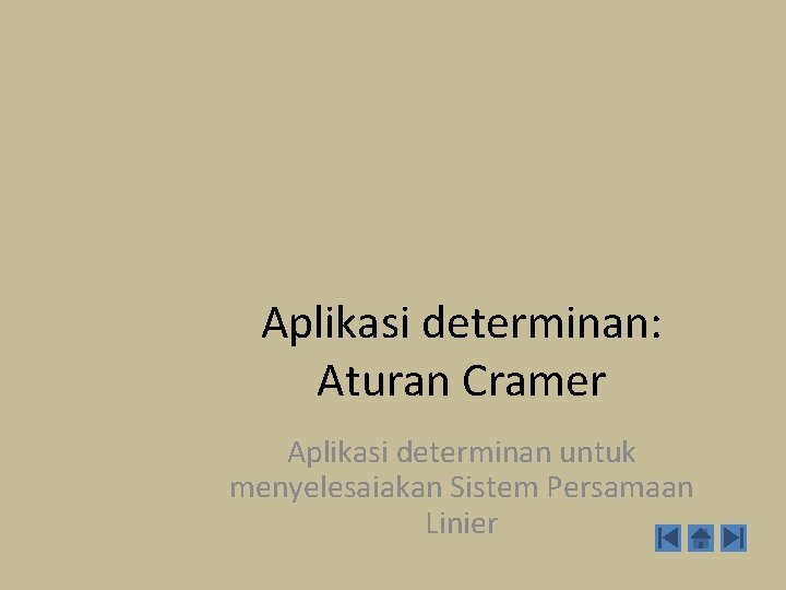 Aplikasi determinan: Aturan Cramer Aplikasi determinan untuk menyelesaiakan Sistem Persamaan Linier 
