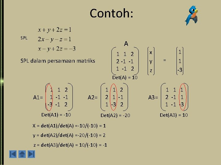 Contoh: SPL A 1 1 2 2 -1 -1 2 SPL dalam persamaan matriks