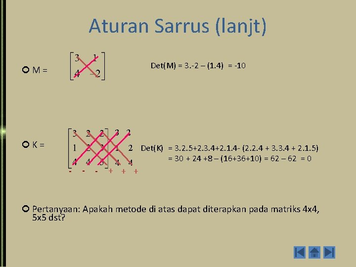 Aturan Sarrus (lanjt) Det(M) = 3. -2 – (1. 4) = -10 M =