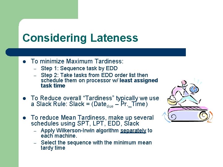 Considering Lateness l To minimize Maximum Tardiness: – – Step 1: Sequence task by