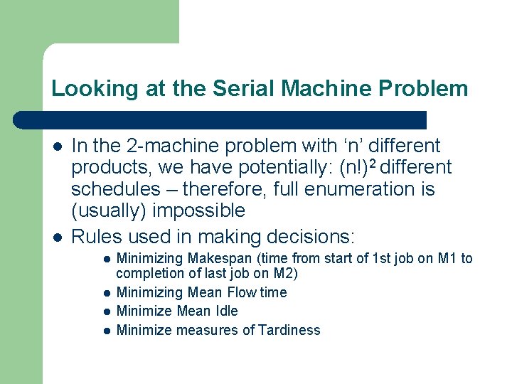 Looking at the Serial Machine Problem l l In the 2 -machine problem with