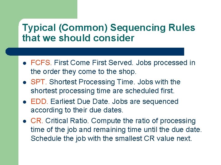 Typical (Common) Sequencing Rules that we should consider l l FCFS. First Come First