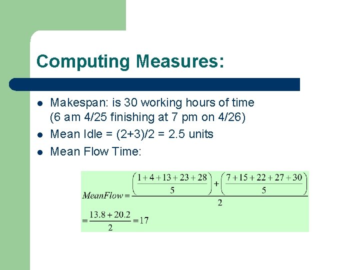 Computing Measures: l l l Makespan: is 30 working hours of time (6 am