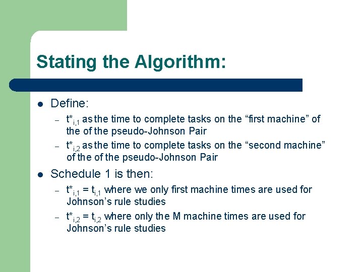 Stating the Algorithm: l Define: – – l t*i, 1 as the time to
