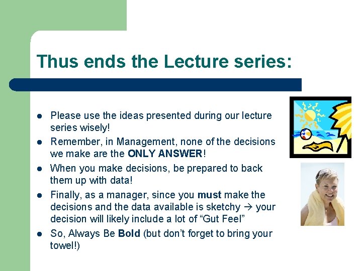 Thus ends the Lecture series: l l l Please use the ideas presented during