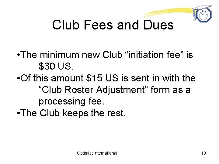 Club Fees and Dues • The minimum new Club “initiation fee” is $30 US.