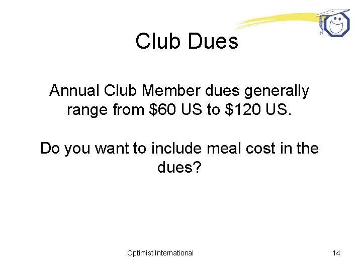 Club Dues Annual Club Member dues generally range from $60 US to $120 US.