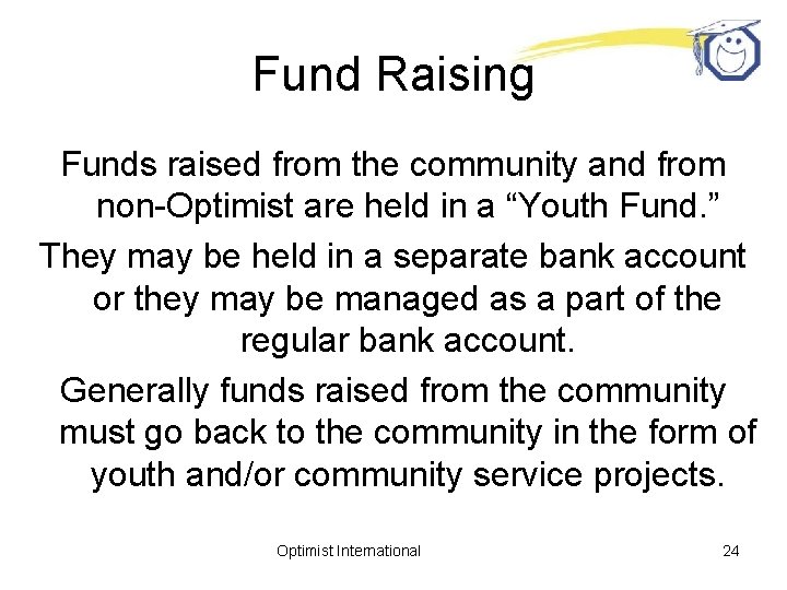 Fund Raising Funds raised from the community and from non-Optimist are held in a