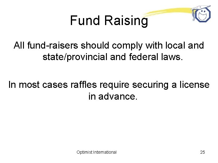 Fund Raising All fund-raisers should comply with local and state/provincial and federal laws. In