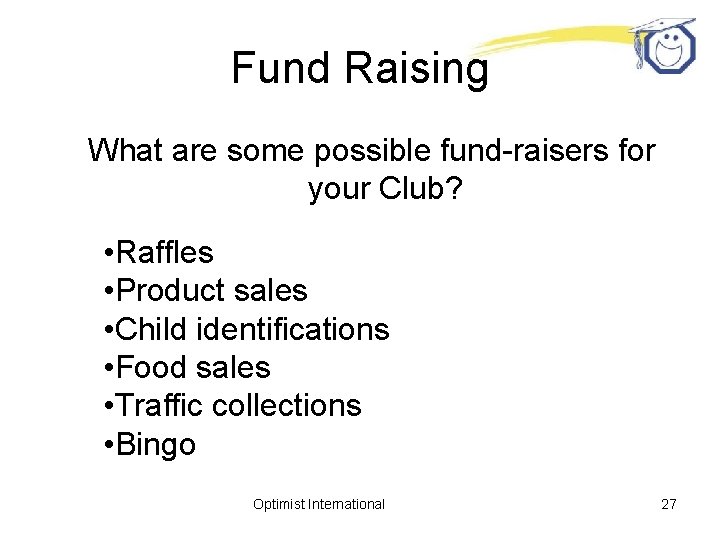Fund Raising What are some possible fund-raisers for your Club? • Raffles • Product