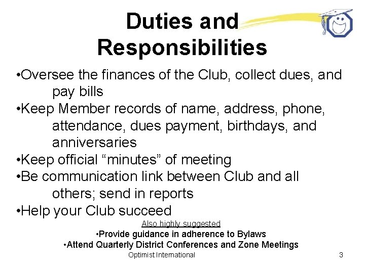 Duties and Responsibilities • Oversee the finances of the Club, collect dues, and pay