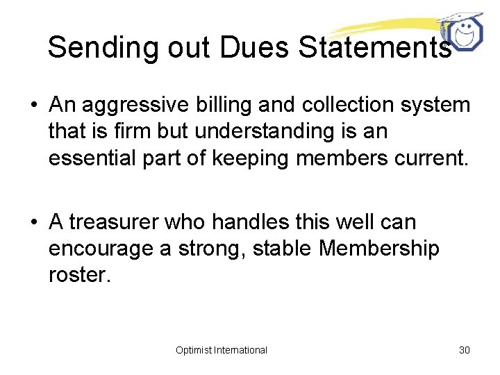 Sending out Dues Statements • An aggressive billing and collection system that is firm