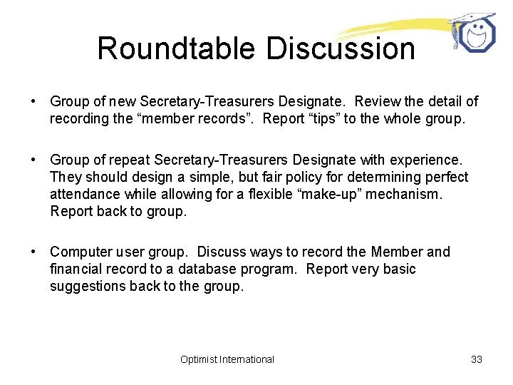 Roundtable Discussion • Group of new Secretary-Treasurers Designate. Review the detail of recording the