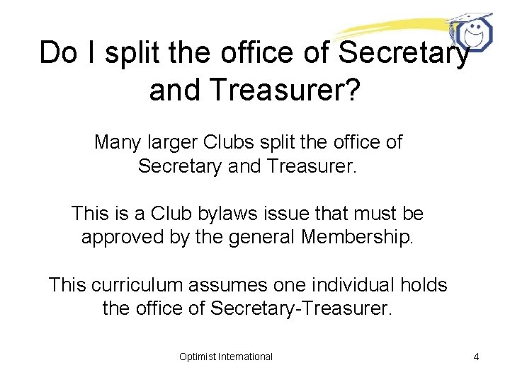 Do I split the office of Secretary and Treasurer? Many larger Clubs split the