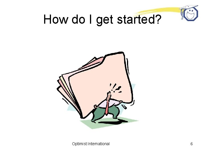 How do I get started? Optimist International 6 