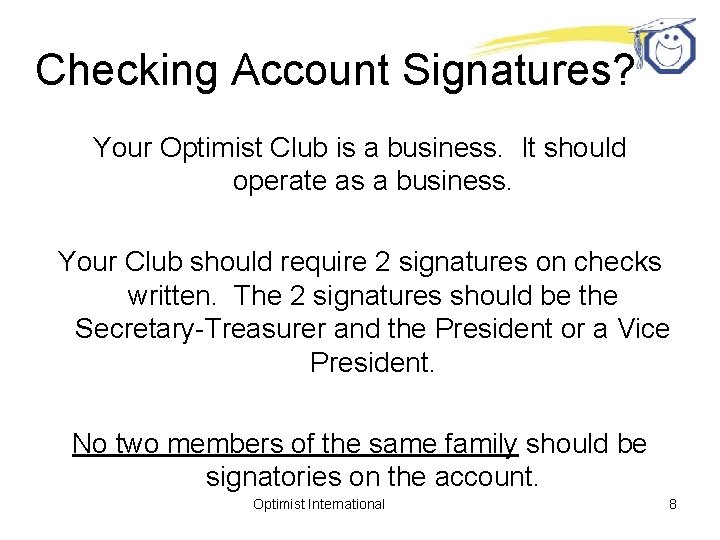 Checking Account Signatures? Your Optimist Club is a business. It should operate as a